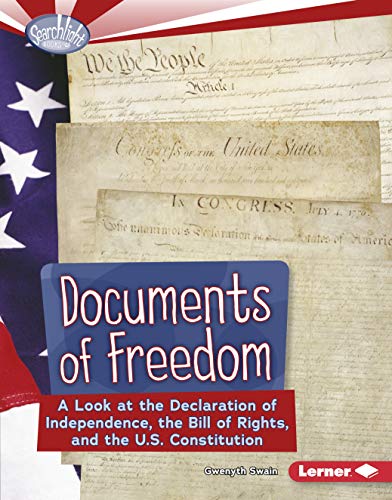 Documents of freedom  : a look at the Declaration of Independence, the Bill of Rights, and the U.S. Constitution
